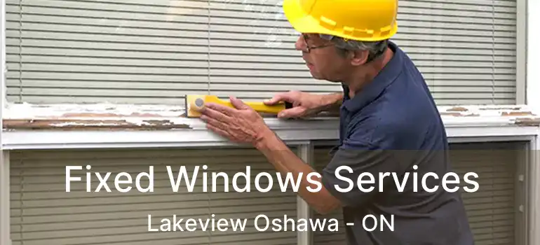 Fixed Windows Services Lakeview Oshawa - ON