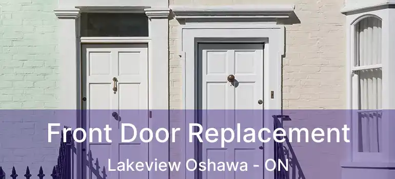  Front Door Replacement Lakeview Oshawa - ON