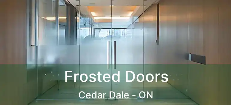 Frosted Doors Cedar Dale - ON