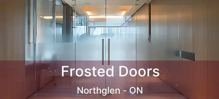  Frosted Doors Northglen - ON