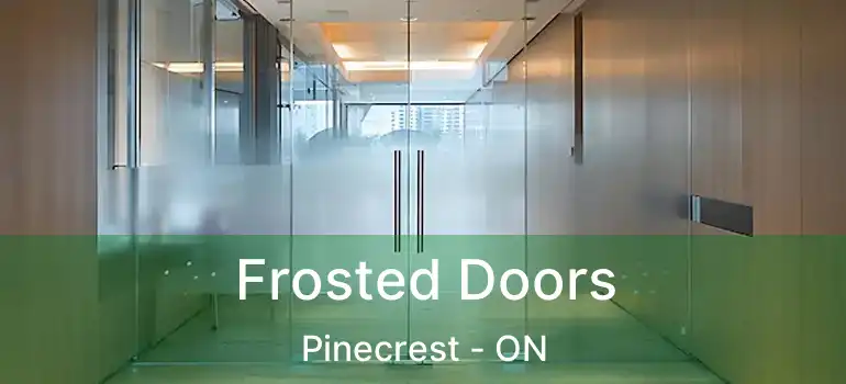 Frosted Doors Pinecrest - ON
