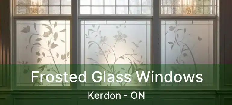Frosted Glass Windows Kerdon - ON