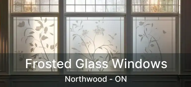  Frosted Glass Windows Northwood - ON