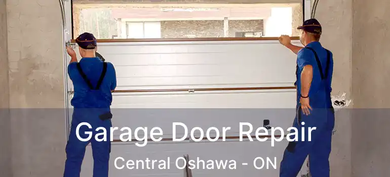 Garage Door Repair Central Oshawa - ON