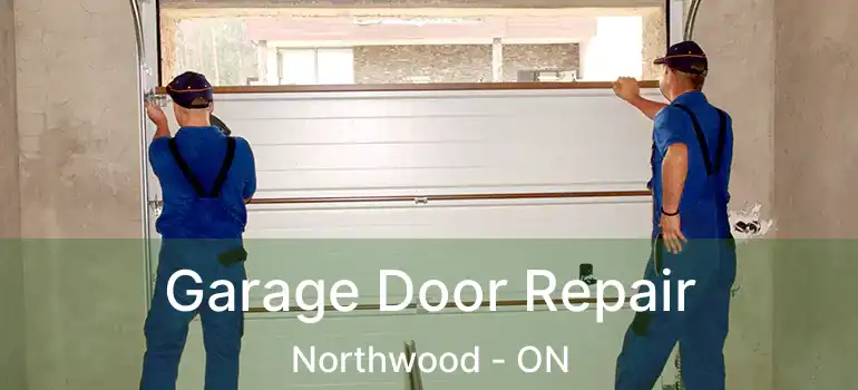  Garage Door Repair Northwood - ON