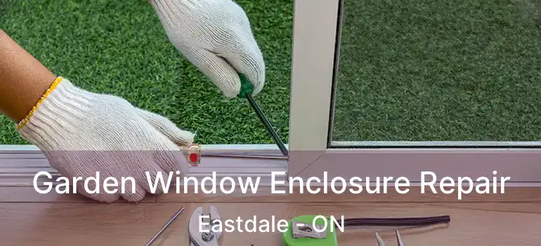  Garden Window Enclosure Repair Eastdale - ON