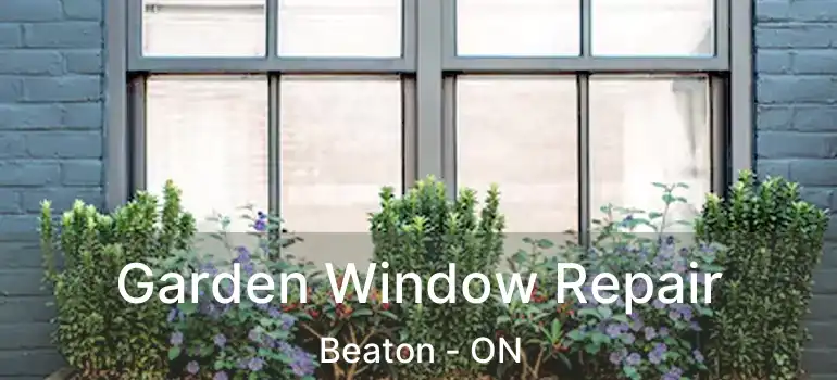  Garden Window Repair Beaton - ON
