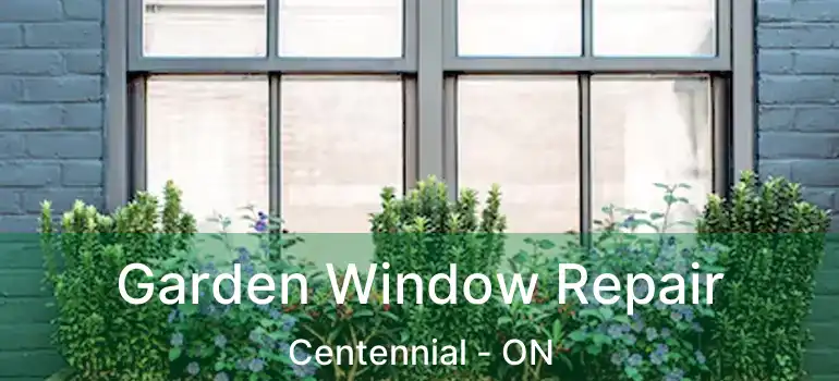 Garden Window Repair Centennial - ON