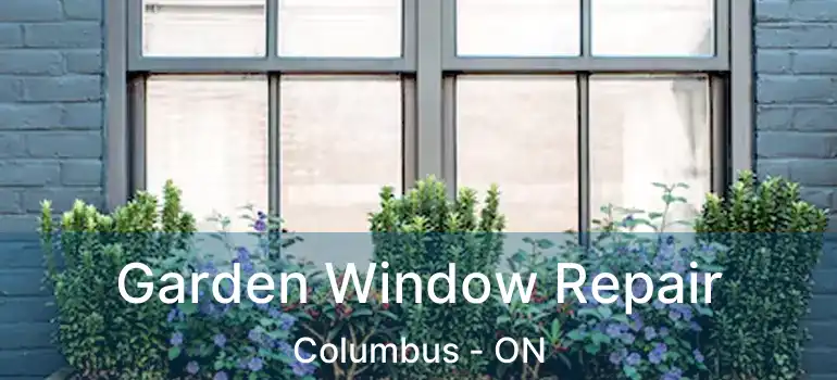  Garden Window Repair Columbus - ON