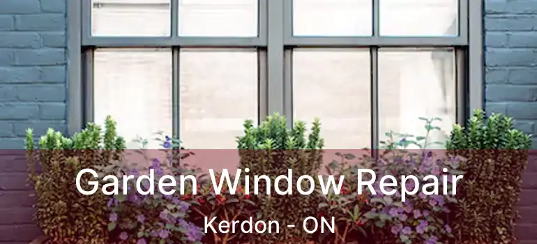 Garden Window Repair Kerdon - ON