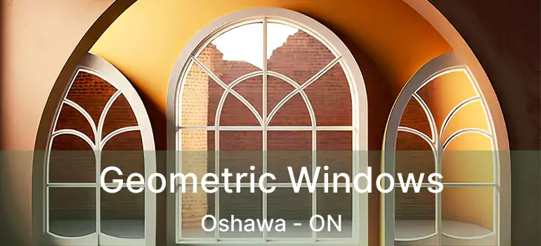 Geometric Windows Oshawa - ON