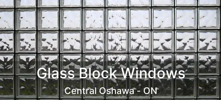 Glass Block Windows Central Oshawa - ON