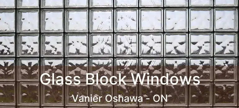 Glass Block Windows Vanier Oshawa - ON
