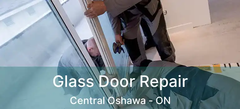 Glass Door Repair Central Oshawa - ON