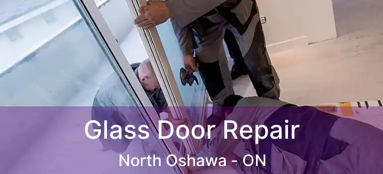  Glass Door Repair North Oshawa - ON
