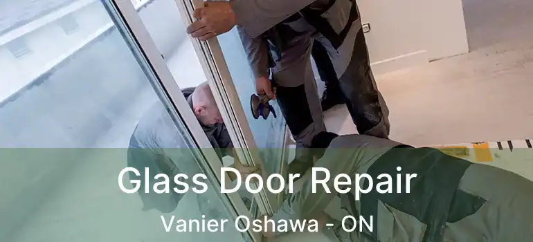 Glass Door Repair Vanier Oshawa - ON