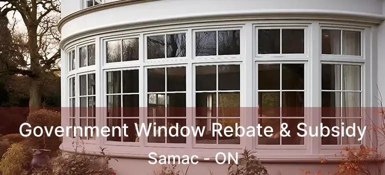 Government Window Rebate & Subsidy Samac - ON