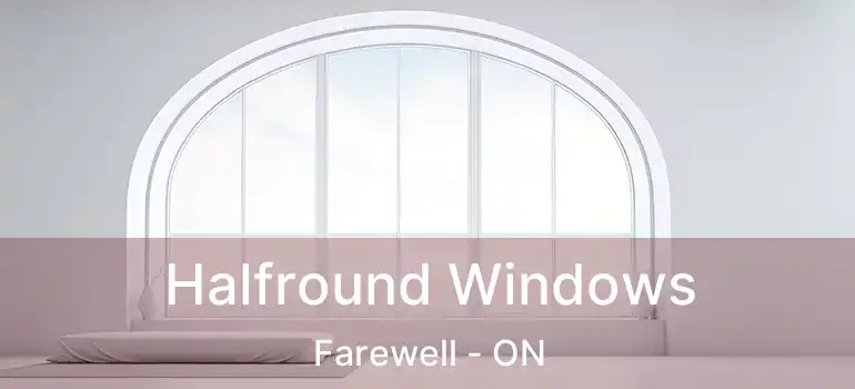Halfround Windows Farewell - ON