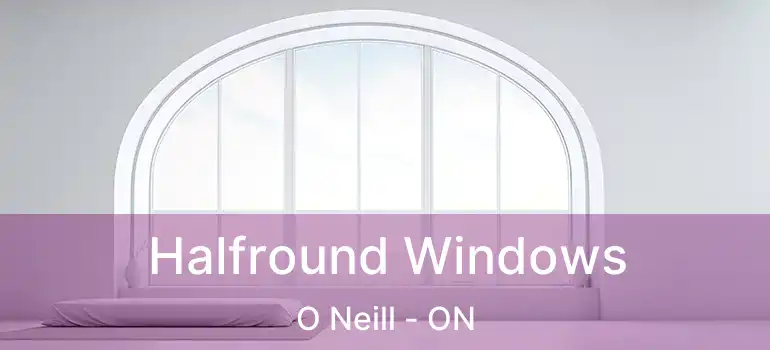  Halfround Windows O Neill - ON