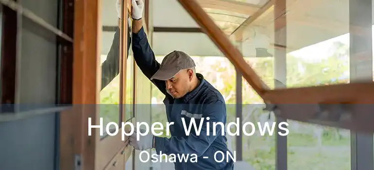 Hopper Windows Oshawa - ON