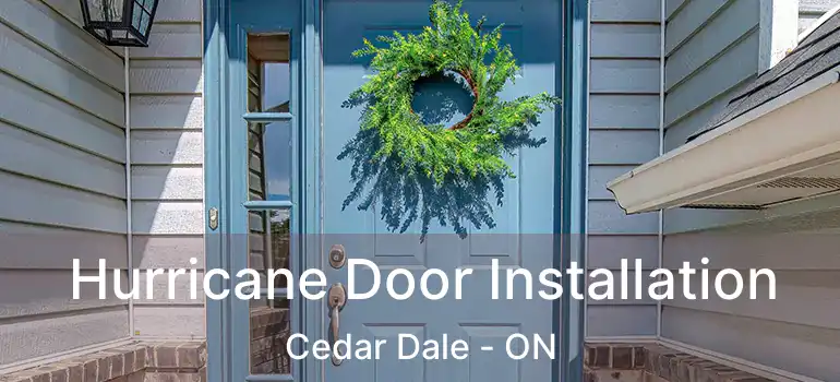 Hurricane Door Installation Cedar Dale - ON