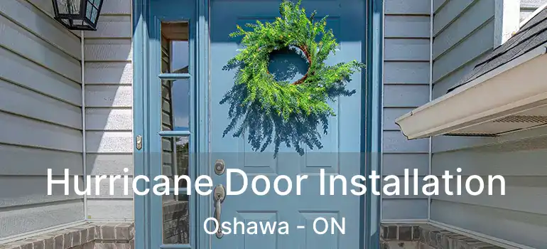 Hurricane Door Installation Oshawa - ON