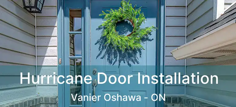 Hurricane Door Installation Vanier Oshawa - ON