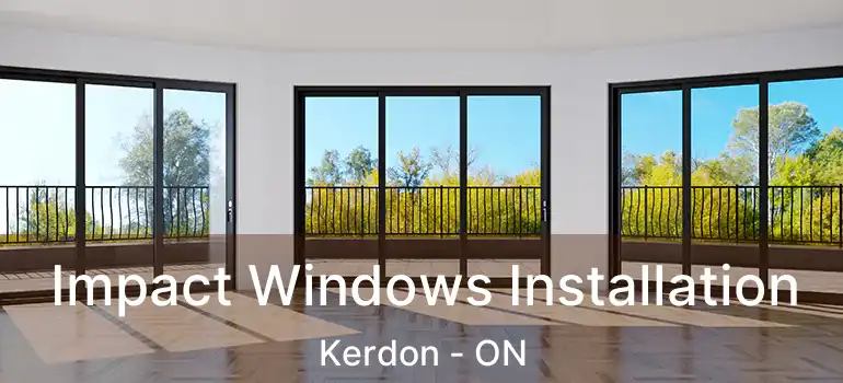  Impact Windows Installation Kerdon - ON