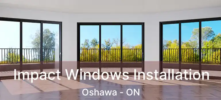  Impact Windows Installation Oshawa - ON