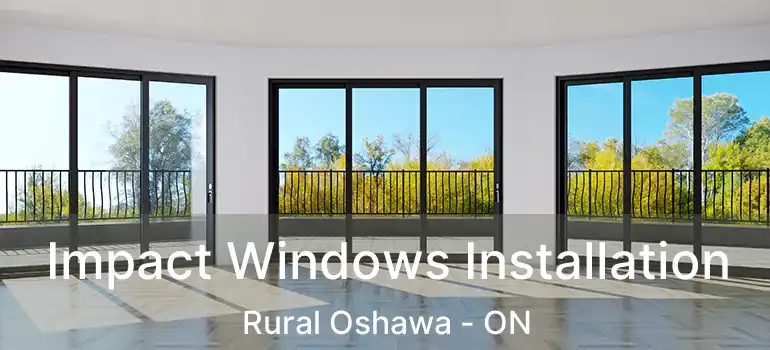  Impact Windows Installation Rural Oshawa - ON