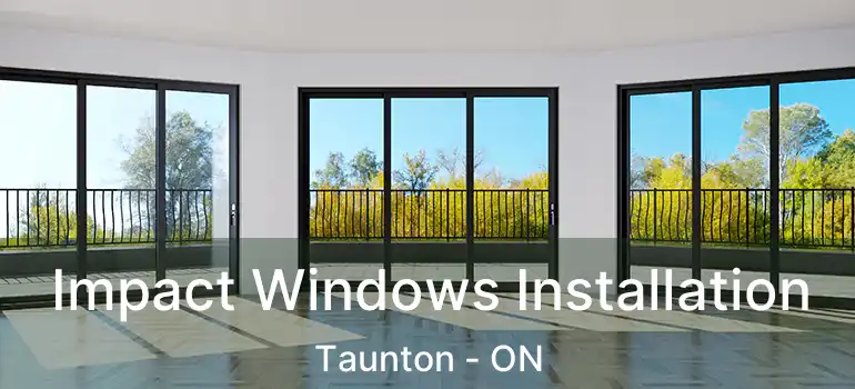  Impact Windows Installation Taunton - ON