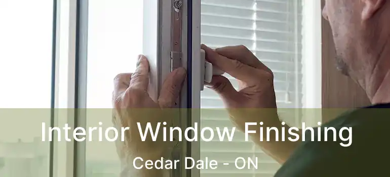  Interior Window Finishing Cedar Dale - ON