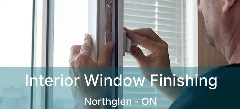 Interior Window Finishing Northglen - ON