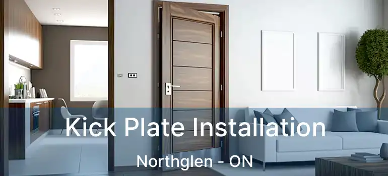  Kick Plate Installation Northglen - ON