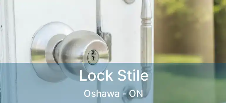 Lock Stile Oshawa - ON