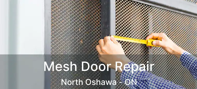  Mesh Door Repair North Oshawa - ON