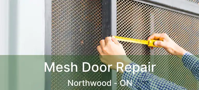 Mesh Door Repair Northwood - ON