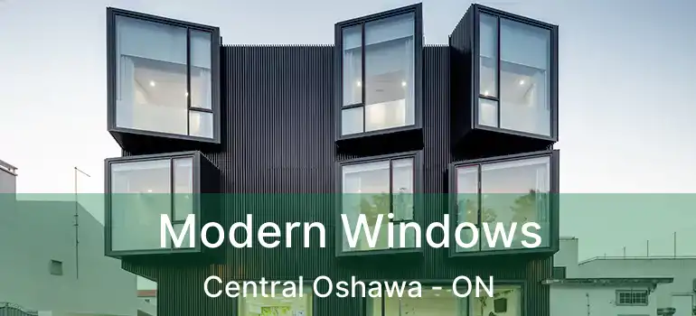  Modern Windows Central Oshawa - ON