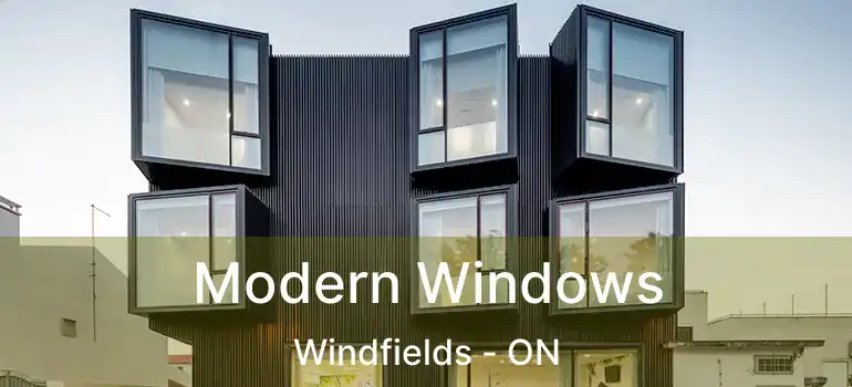 Modern Windows Windfields - ON