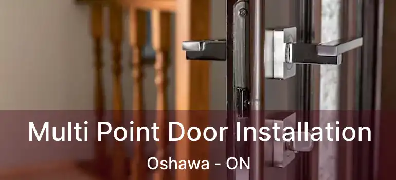  Multi Point Door Installation Oshawa - ON