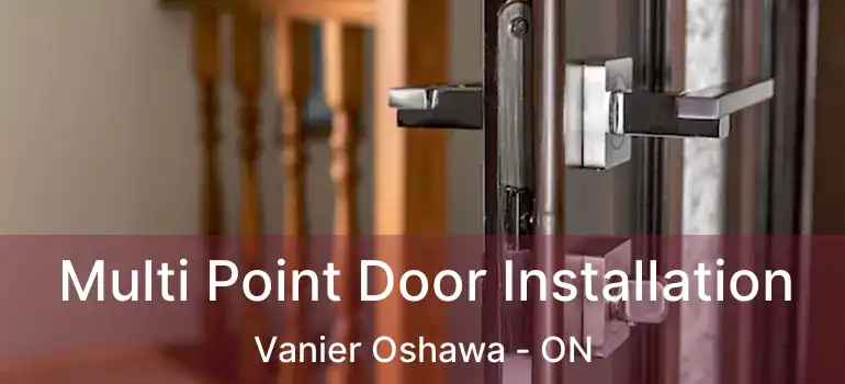  Multi Point Door Installation Vanier Oshawa - ON