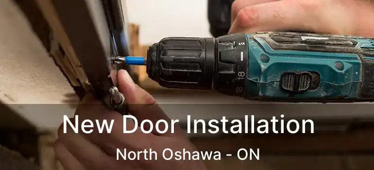 New Door Installation North Oshawa - ON