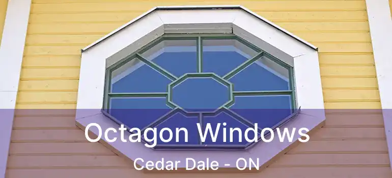  Octagon Windows Cedar Dale - ON