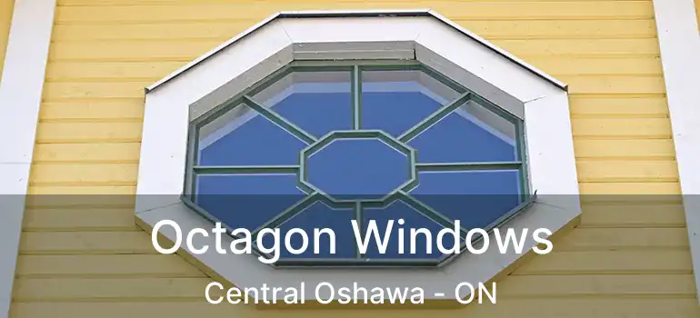  Octagon Windows Central Oshawa - ON