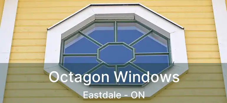 Octagon Windows Eastdale - ON