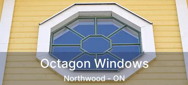 Octagon Windows Northwood - ON