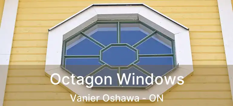  Octagon Windows Vanier Oshawa - ON