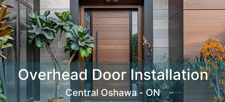  Overhead Door Installation Central Oshawa - ON