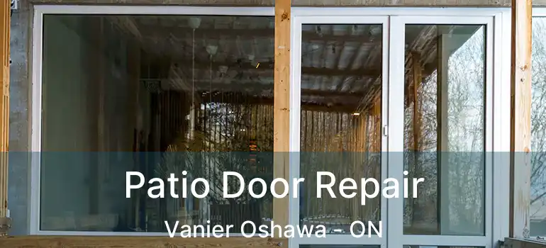  Patio Door Repair Vanier Oshawa - ON