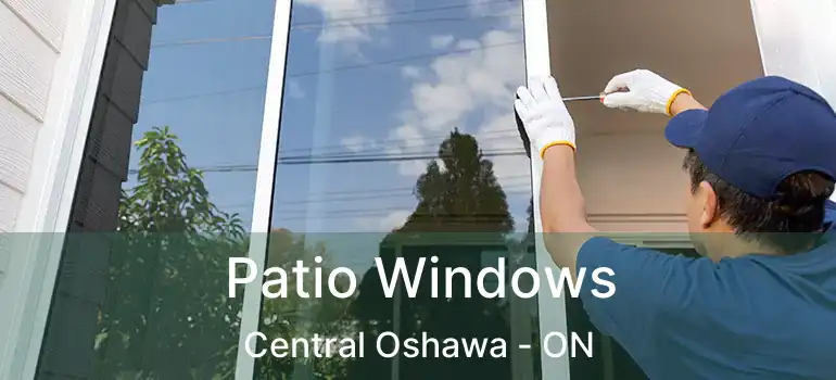  Patio Windows Central Oshawa - ON